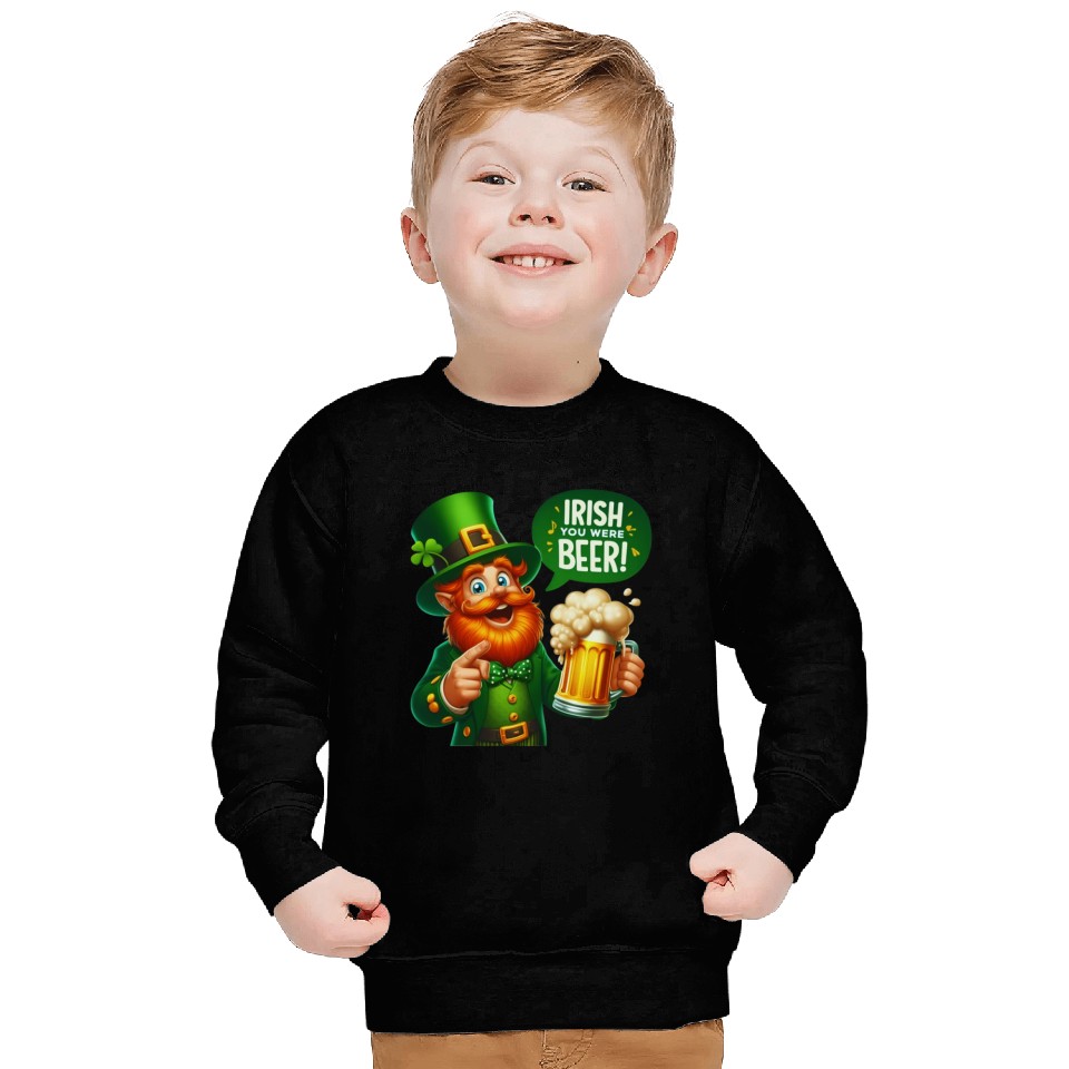 Irish You Were Beer Sweatshirts