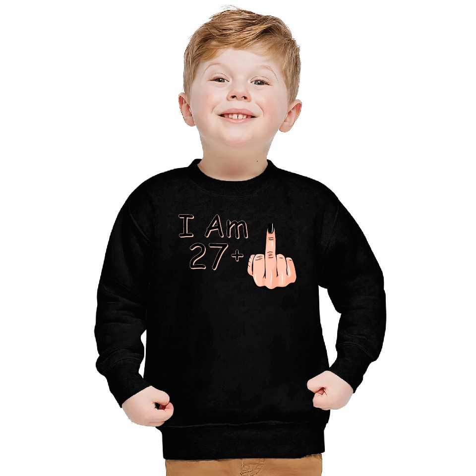 I Am 27 + 1 Middle Finger Sweatshirts I Am 27 Plus,