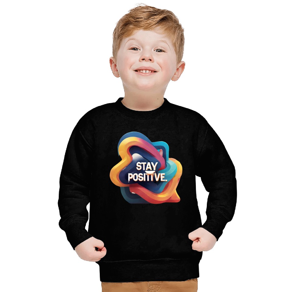 Stay positive Sweatshirts