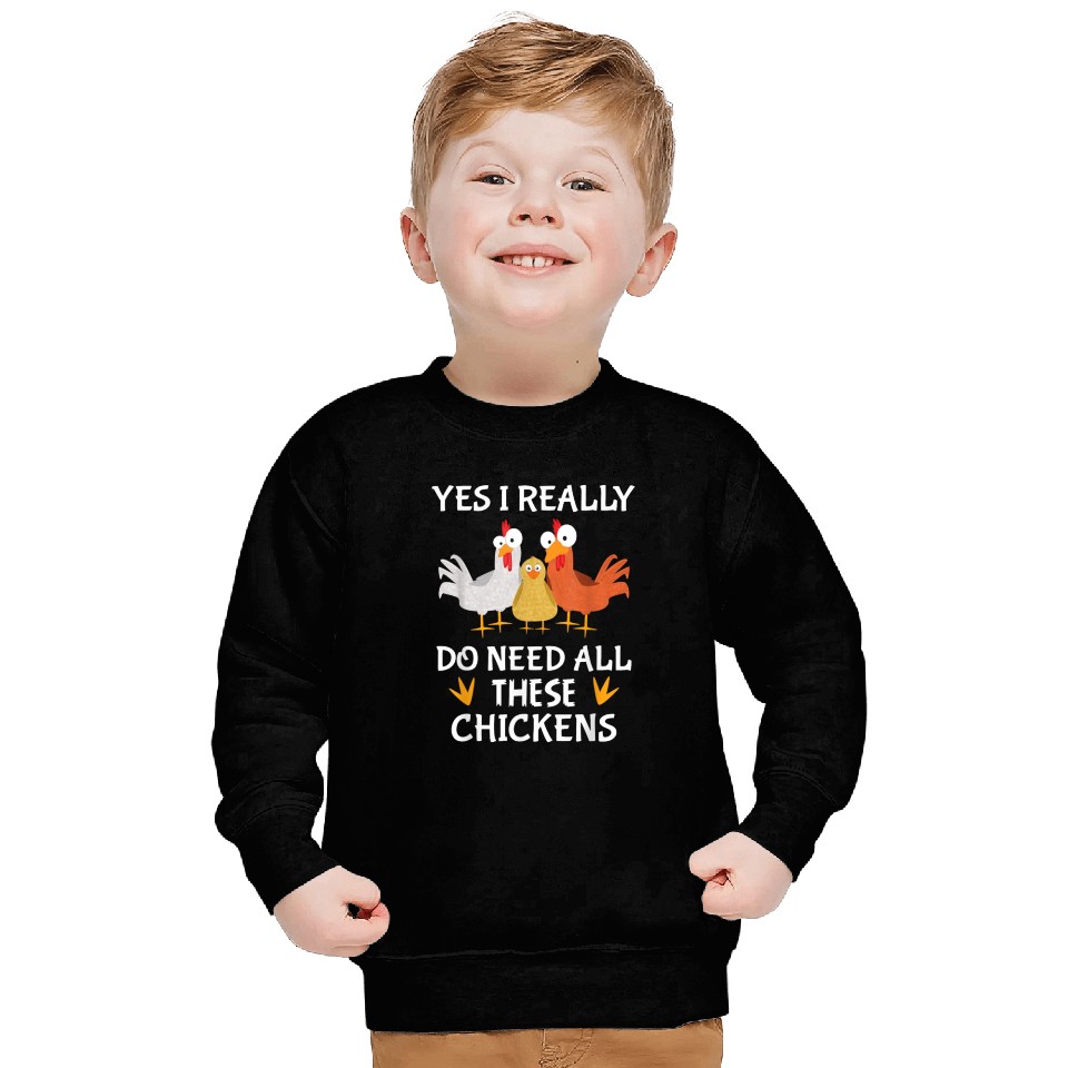 Yes I really do need all these chickens Sweatshirts