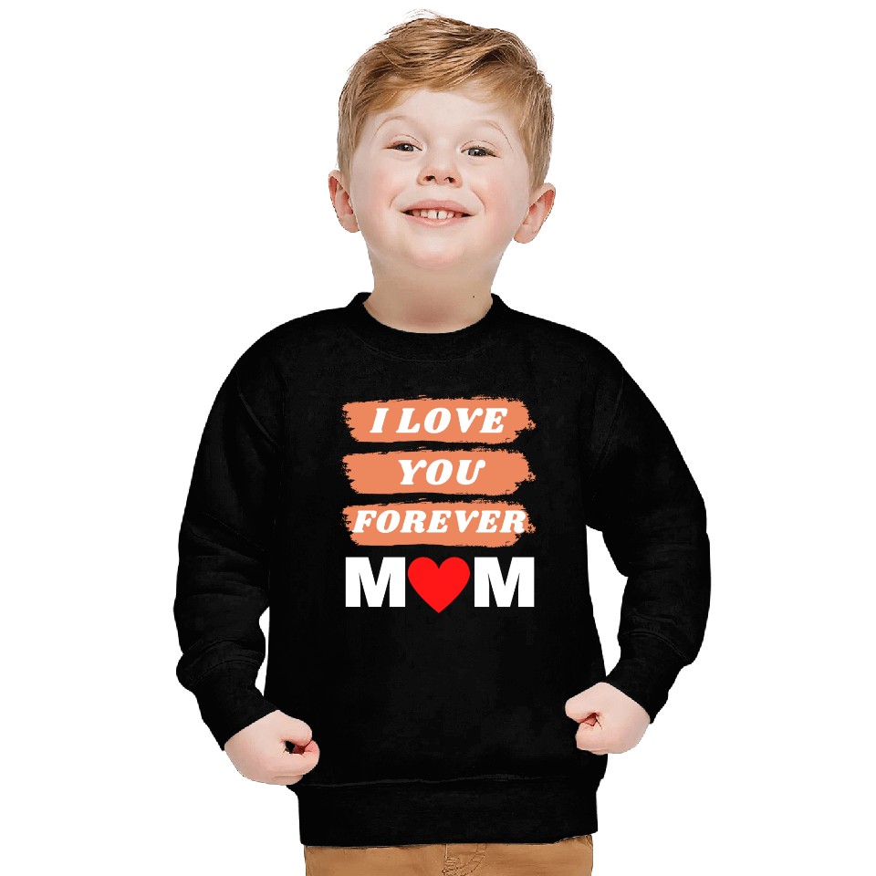 i love you forever mom Sweatshirts