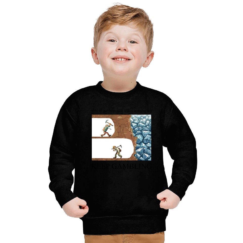Funny Keep Gambling inspirational Meme Sarcastic Sweatshirts
