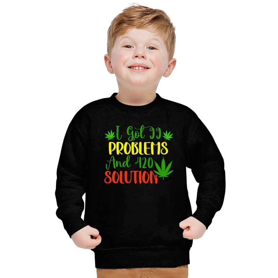 I Got 99 Problems And 420 Solutions Sweatshirts