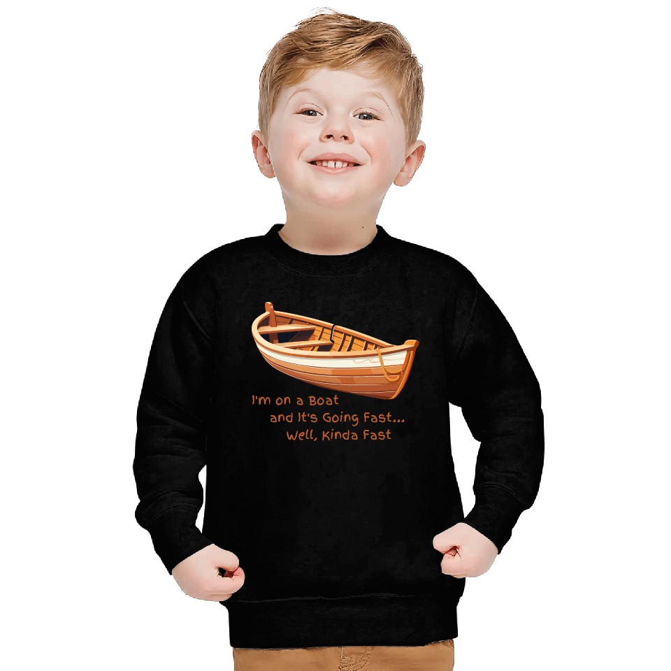 I m on a boat Sweatshirts