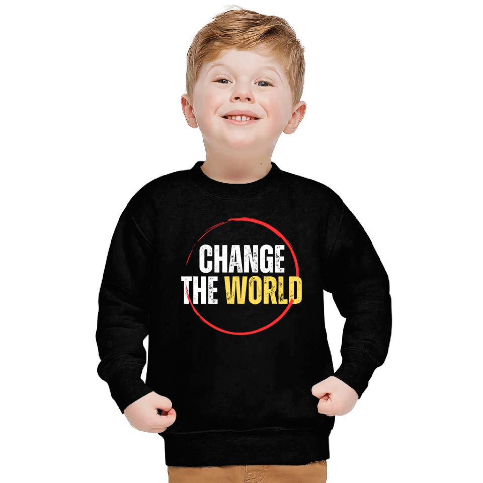 change the world Sweatshirts