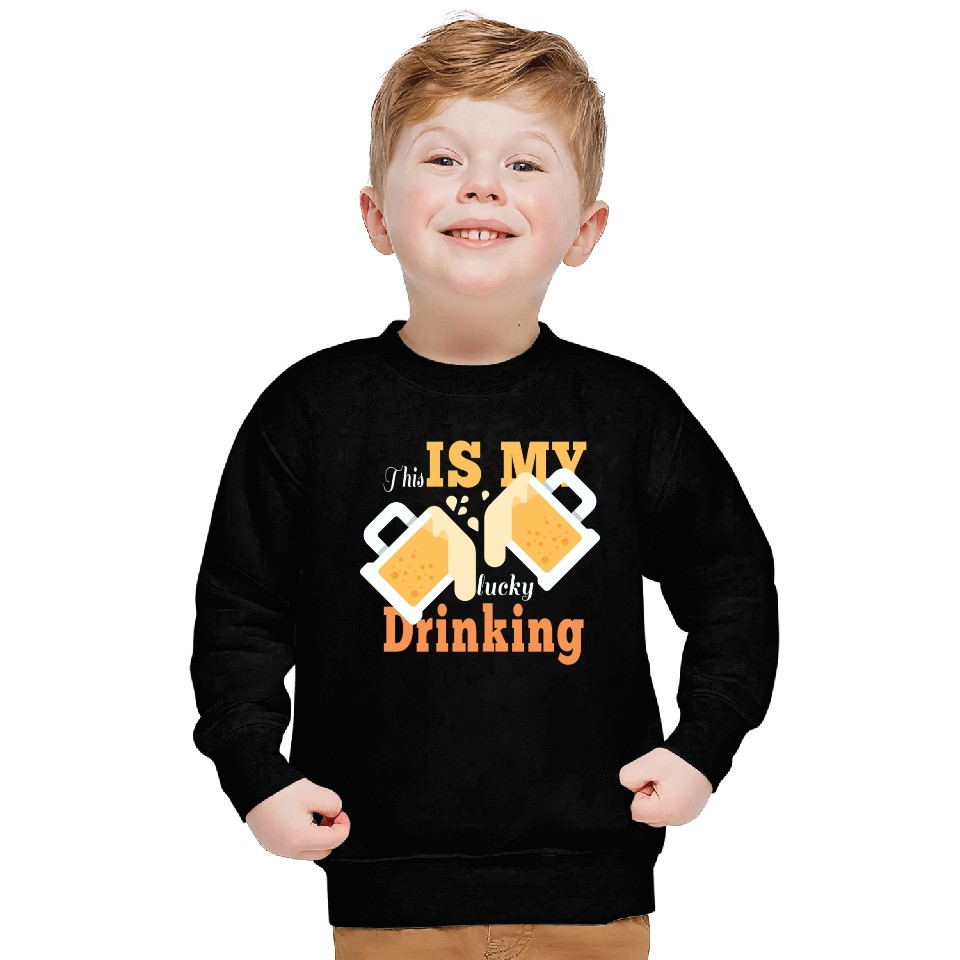 This is my lucky drinking Sweatshirts