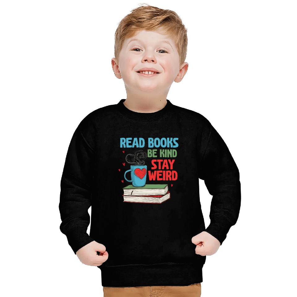 Read Books Be Kind Stay Weird Reading Sweatshirts