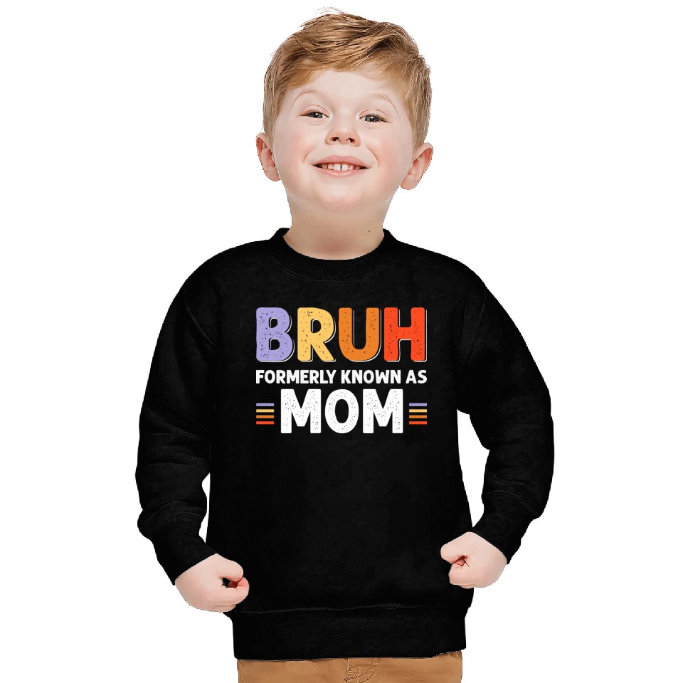 Bruh formerly known as mom Sweatshirts