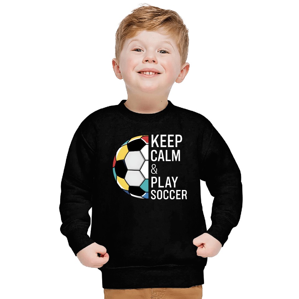 Keep Calm and Play Soccer Sweatshirts
