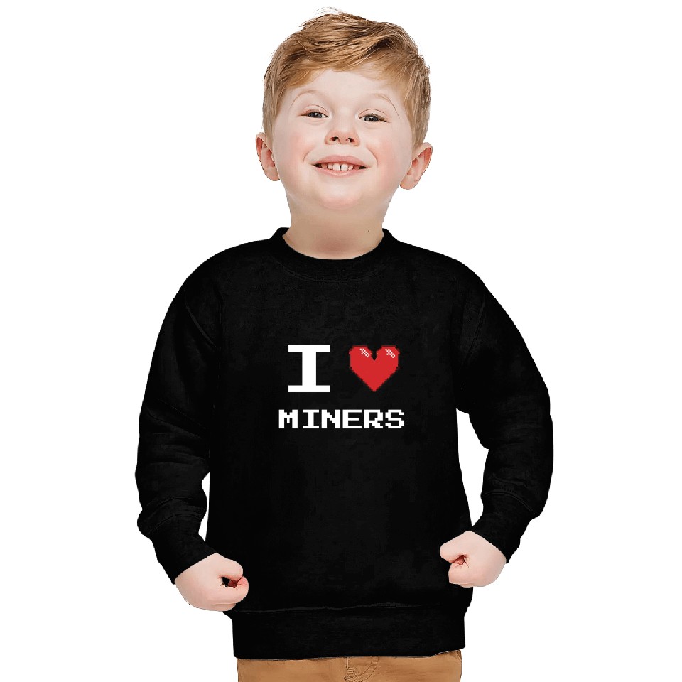 I love Miners Miner Mining Gamer Crypto Sweatshirts