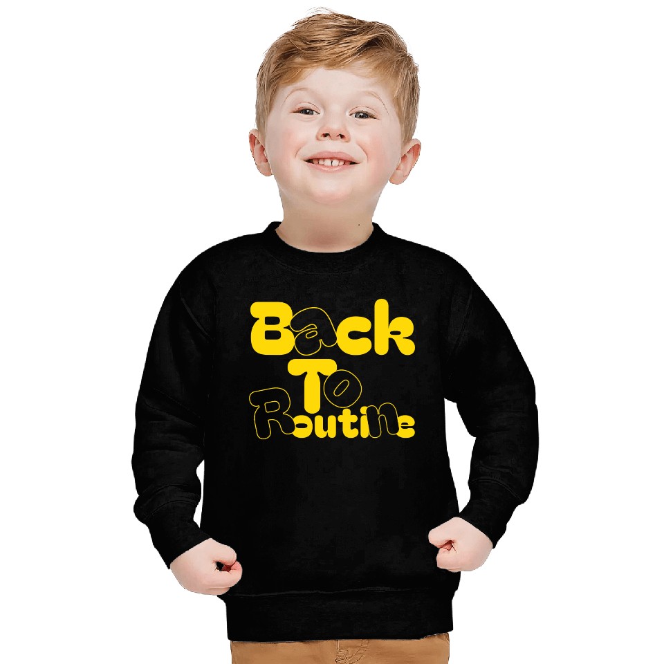 Back to routine Sweatshirts, back to school gift
