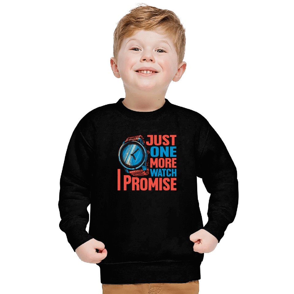 Just One More Watch I Promise Sweatshirts