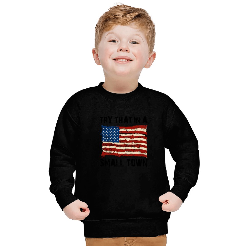 Try That In a Small Town US Flag Sweatshirts