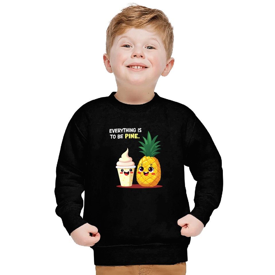 Everything is to be Pine - Cute Pineapple Design Sweatshirts