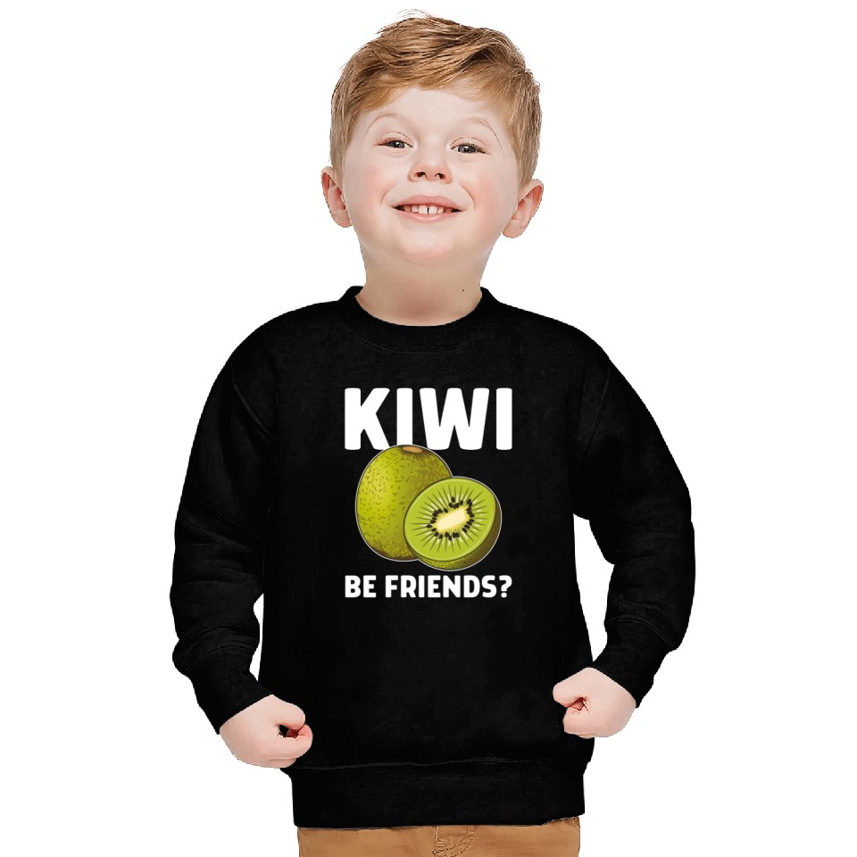 Funny Saying Fruit Pun Kiwi Be Friends Sweatshirts