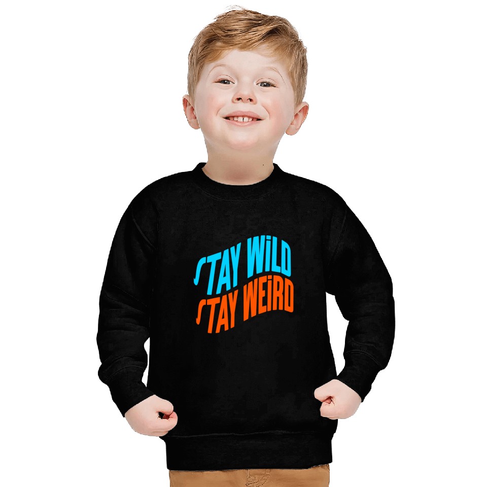 Stay Wild, Stay Weird Sweatshirts