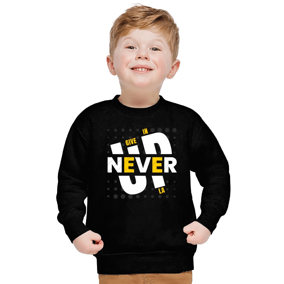 NEVER GIVE UP IN LA Sweatshirts