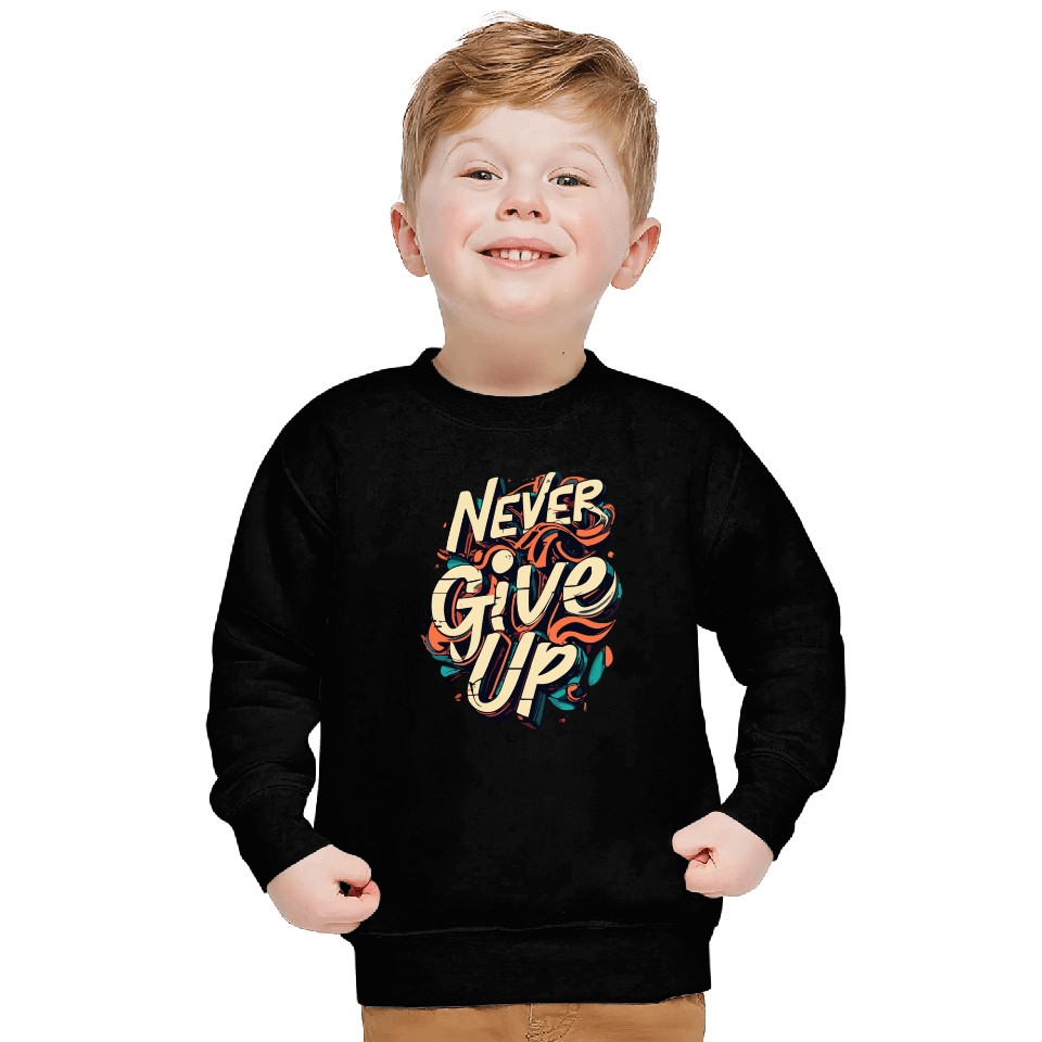 NEVER GIVE UP Sweatshirts