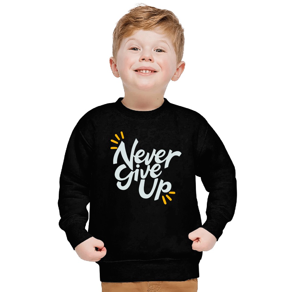 Never Give Up Sweatshirts