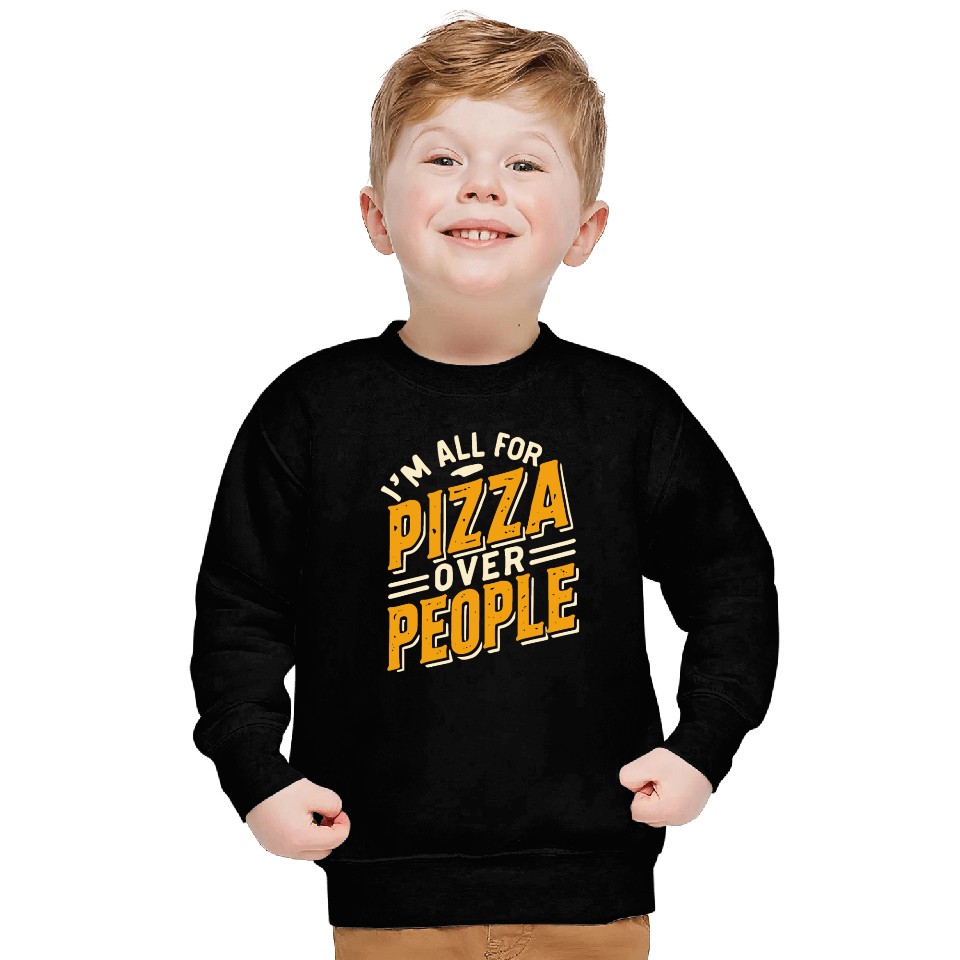 I'm All For Pizza Over People Sweatshirts