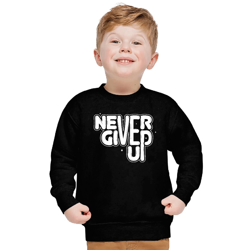 Never give up Sweatshirts