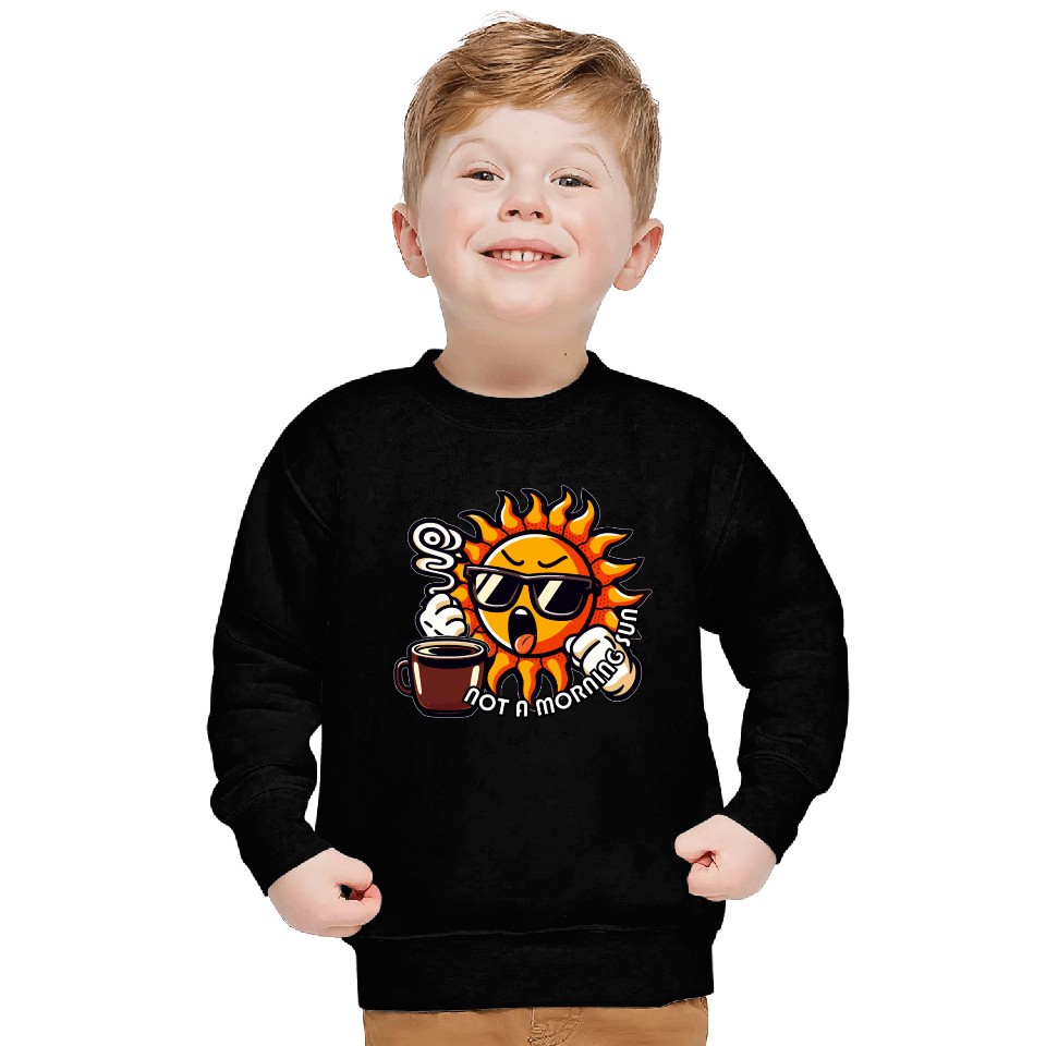 NOT A MORNING SUN Sweatshirts