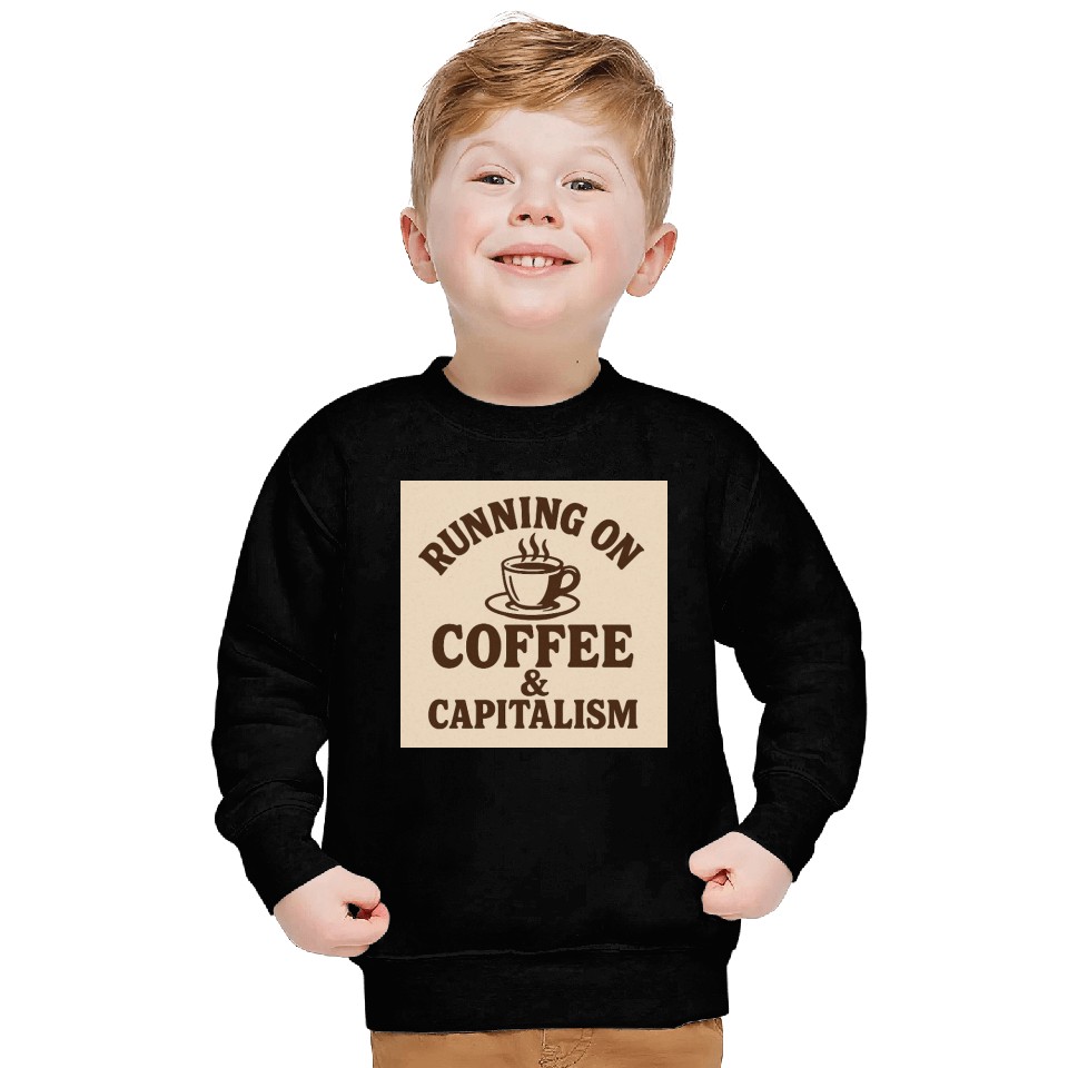Coffee and Capitalism Lover Quote Sweatshirts
