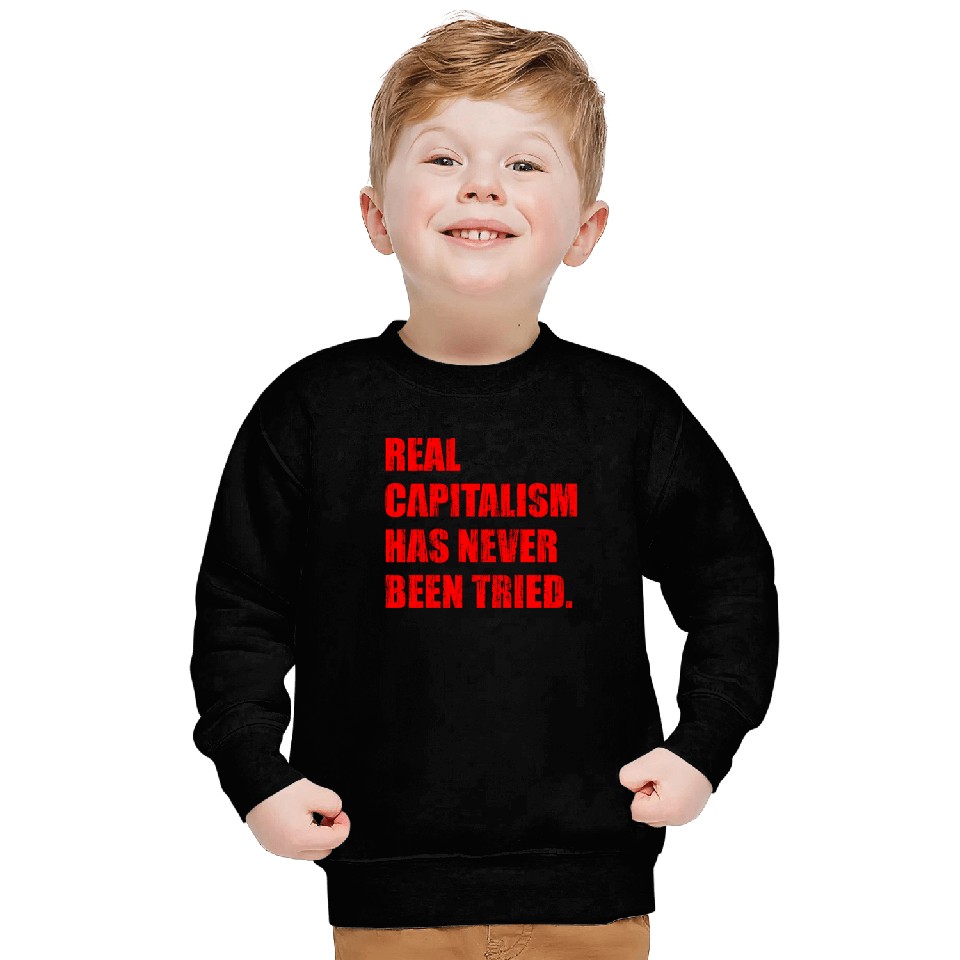 Real Capitalism Has Never Been Tried Sweatshirts