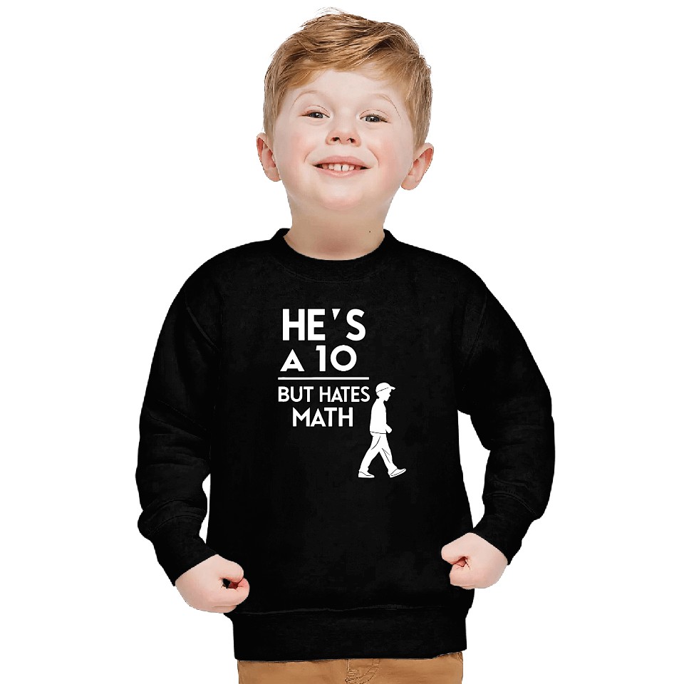 He’s a 10 But Hates Math – Funny Math Meme Design Sweatshirts