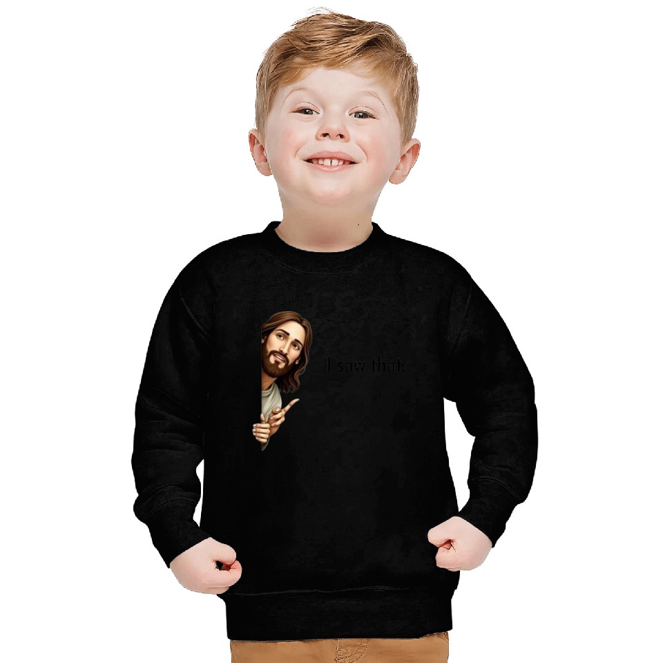 "I Saw That –jesus Sweatshirts