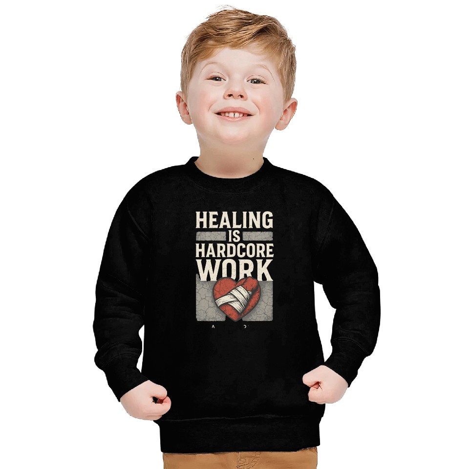 “Healing Is Hardcore Work” Sweatshirts