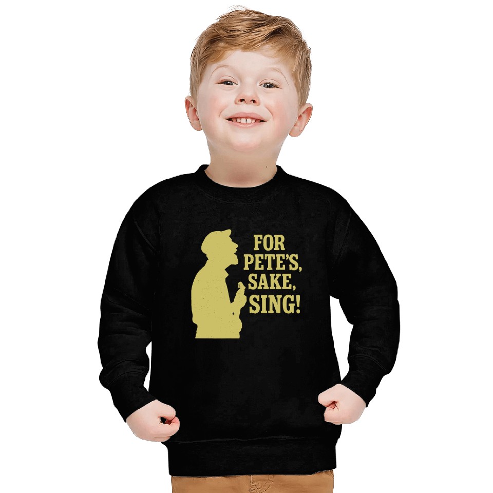 For Pete's Sake, Sing! Sweatshirts