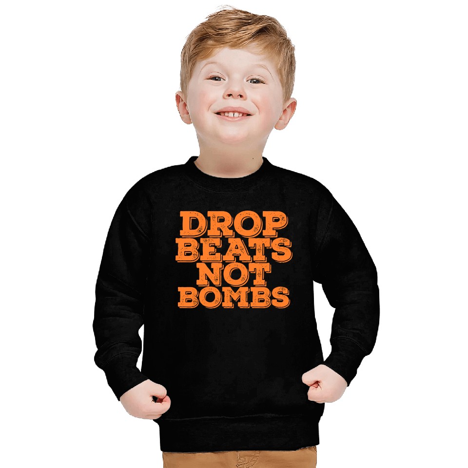Drop Beats Not Bombs Quote Sweatshirts