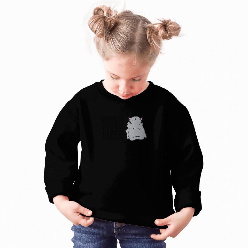Hippopotamus Always Be Yourself Unless You Can Be A Hippo TT Sweatshirt