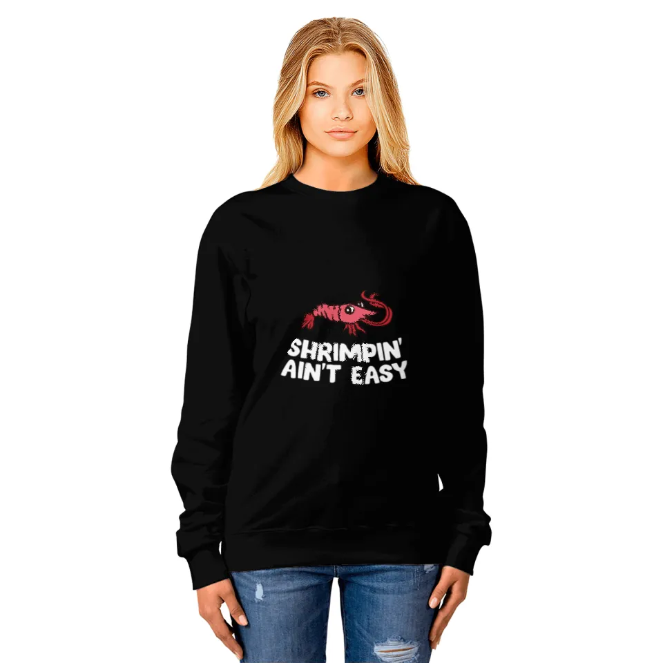 Shrimp Gift Shrimpin Aint Easy Seafood Shrimp Sweatshirts