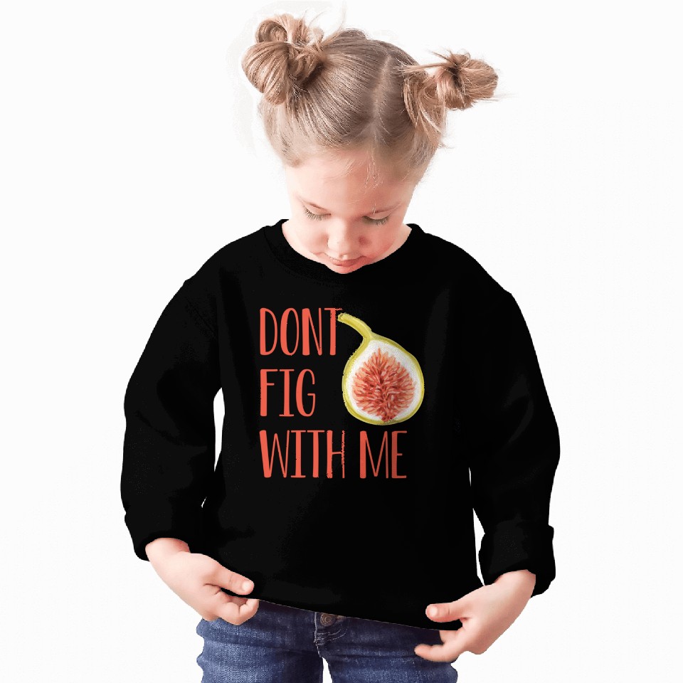Dont Fig With Me Sweatshirt