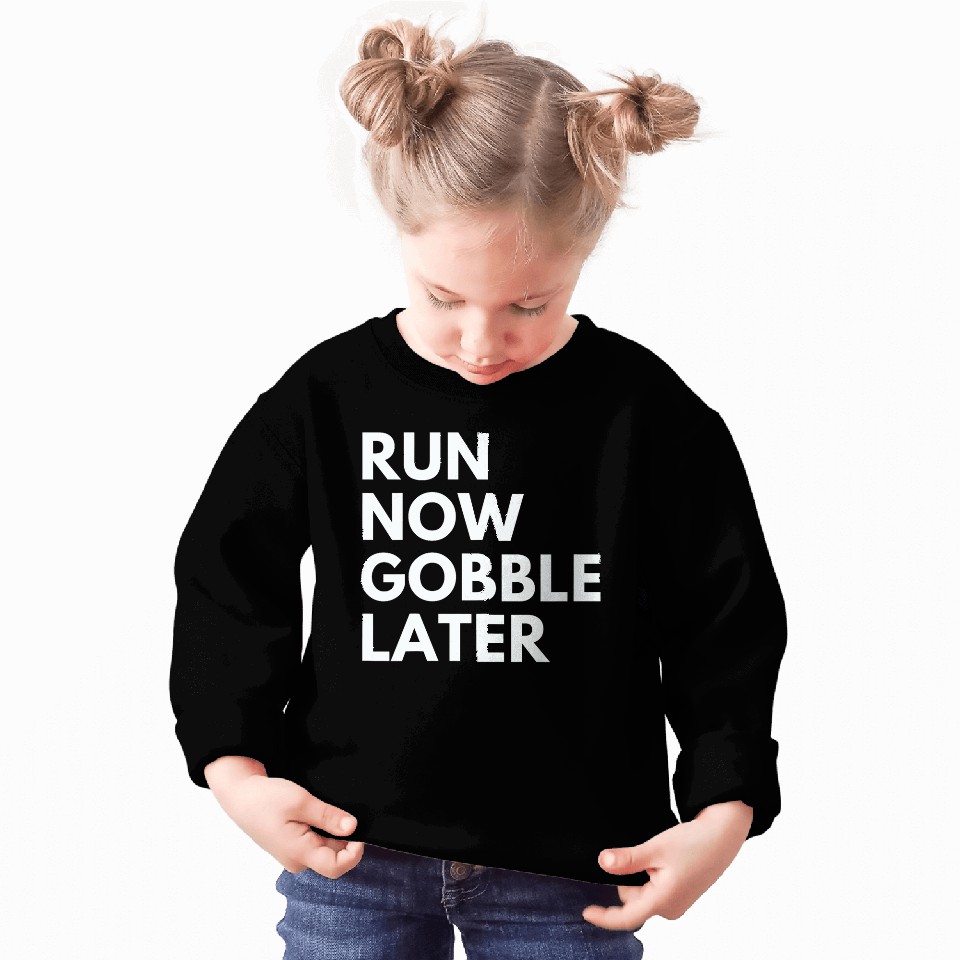 Run Now Gobble Later Funny Thanksgiving Running Turkey Trot Sweatshirts