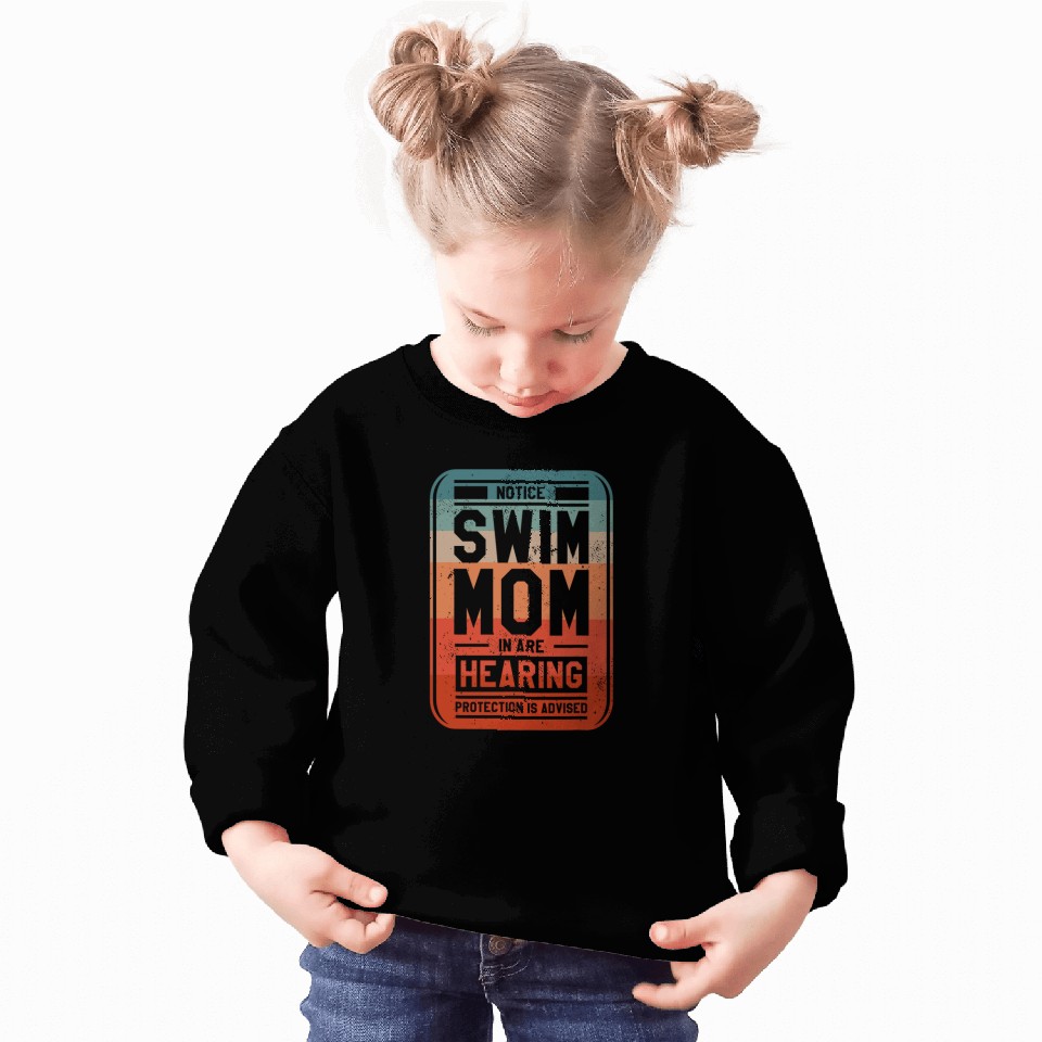 Notice Swim Mom In Are Hearing Protection Is Advised Sweatshirts