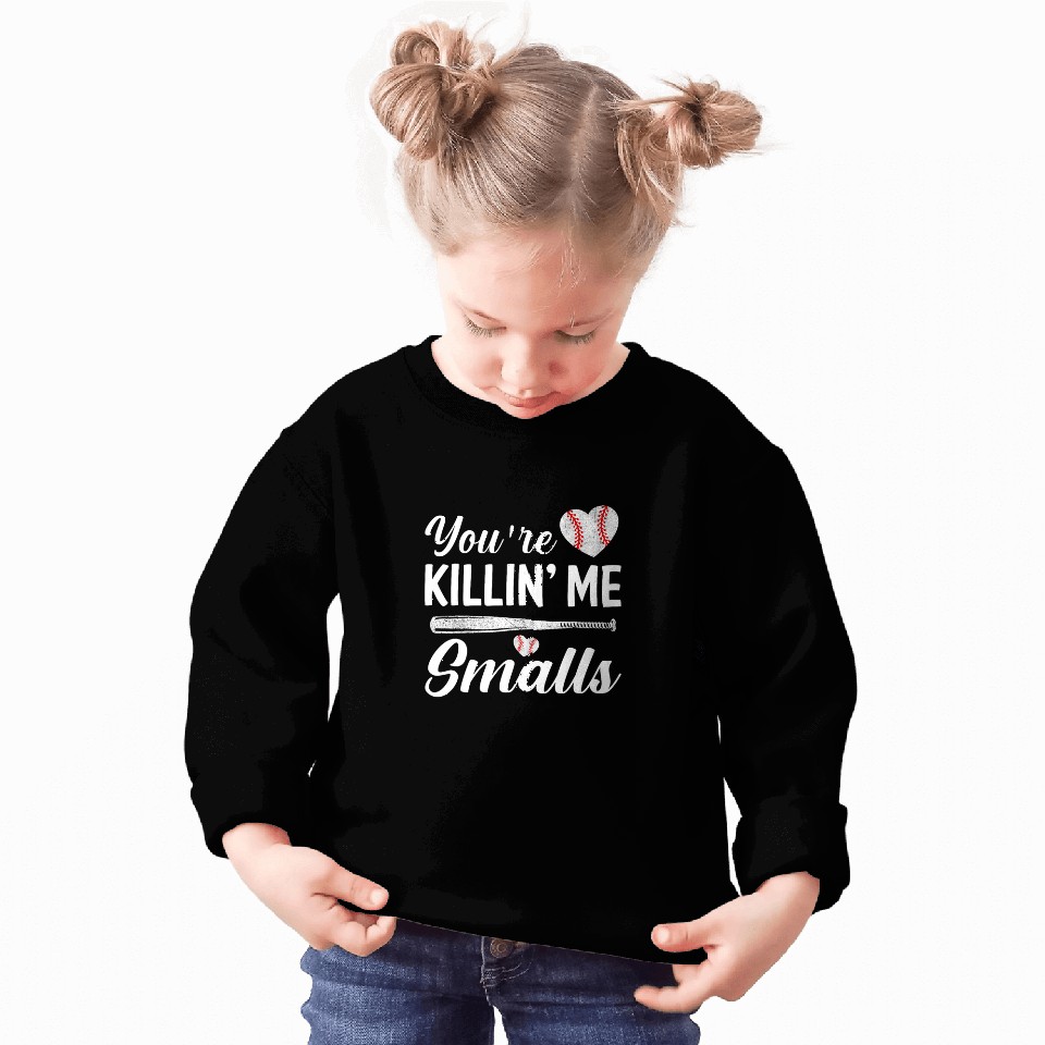 Youre Killin Me Smalls Baseball Sweatshirts