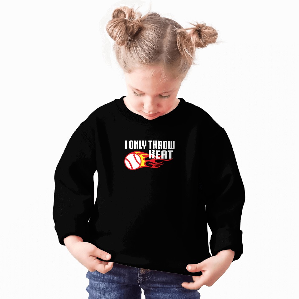I Only Throw Heat Baseball Pitcher Sweatshirts