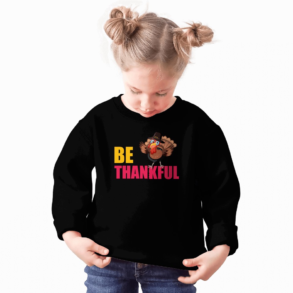 Be Thankful Thanksgiving Turkey Sweatshirts