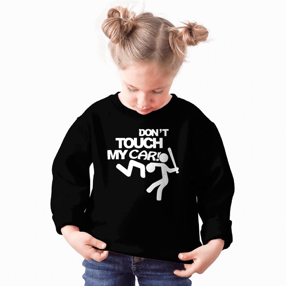Don t touch my car Sweatshirts