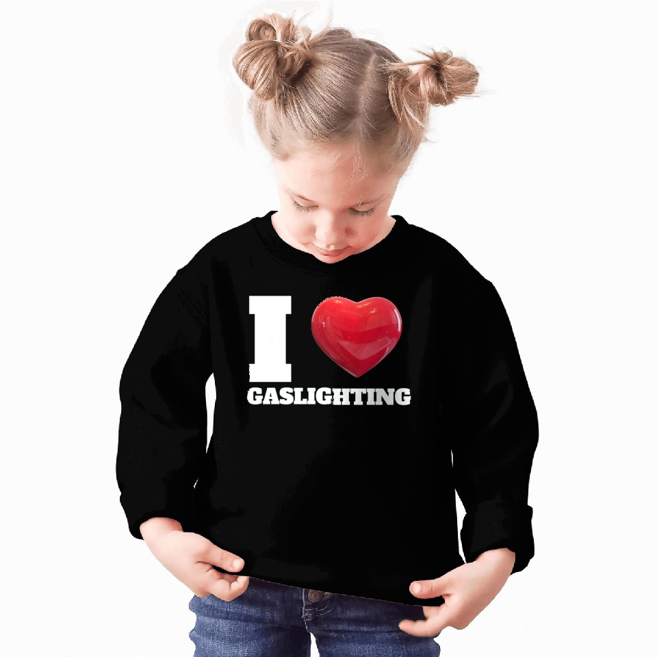 Ilove gaslighting Sweatshirts