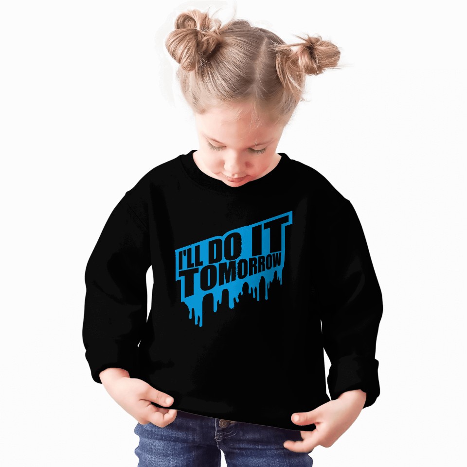 do it tomorrow quote Sweatshirts