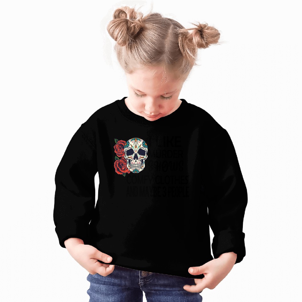 I Like Murder Shows Comfy Clothes And Maybe 3 Sweatshirts