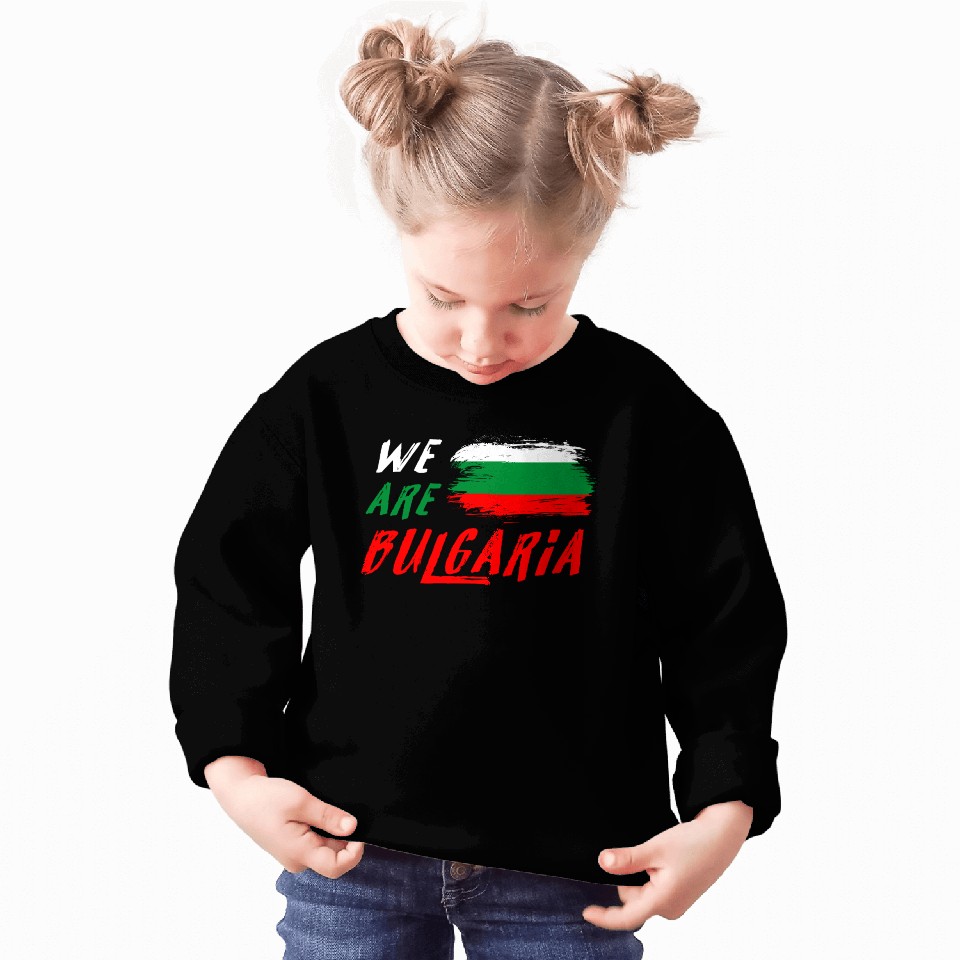 We are Bulgaria flag Sweatshirts