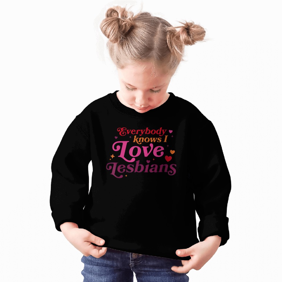 Everybody Knows I Love Lesbians Sweatshirts