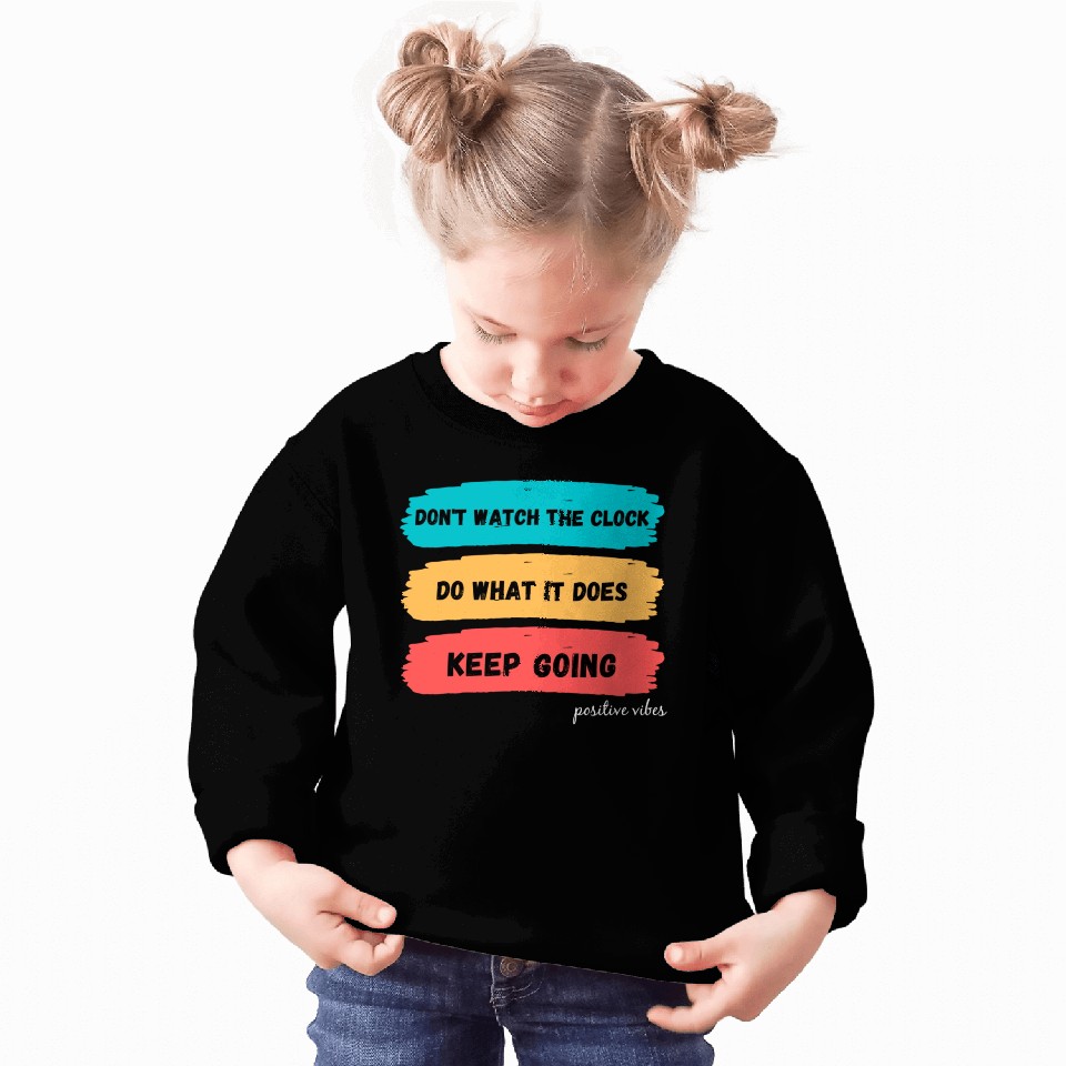 Don't watch the clock; do what it does. Keep going Sweatshirts