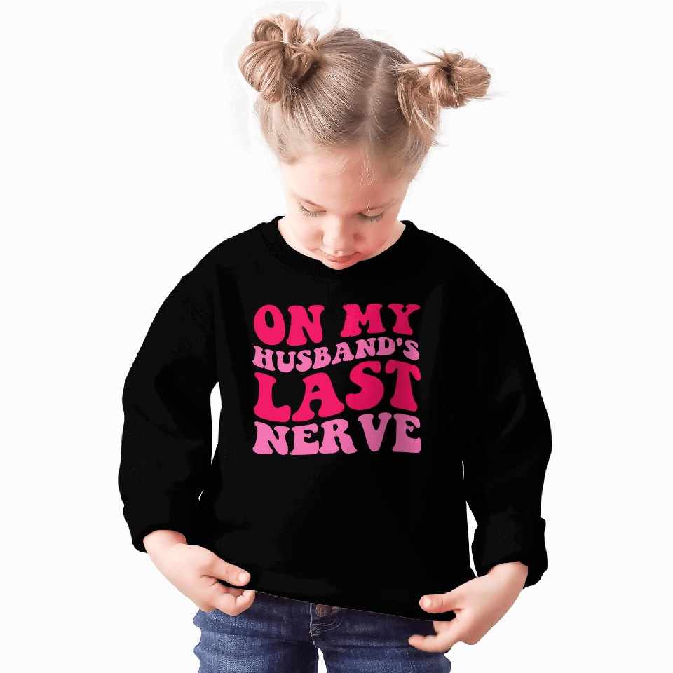 On My Husband's Last Nerve Sweatshirts