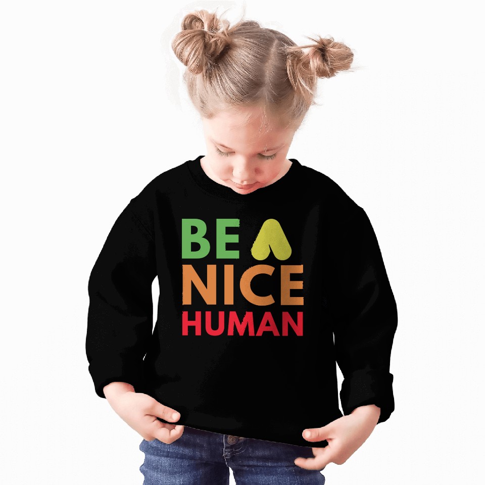 Be a nice human Sweatshirts